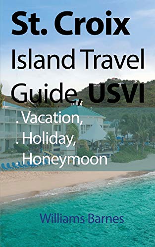 9781912483709: St. Croix Island Travel Guide, USVI: Vacation, Holiday, Honeymoon [Idioma Ingls]