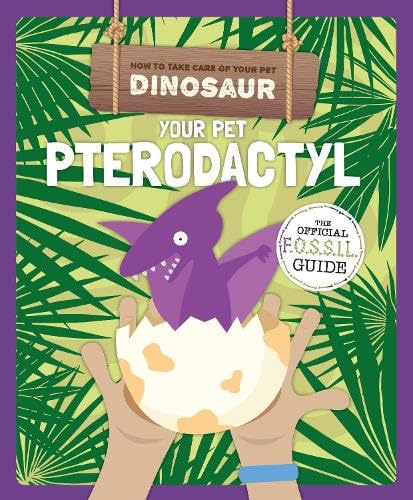 Stock image for Your Pet Pterodactyl (How to Take Care of Your Pet Dinosaur) for sale by WorldofBooks