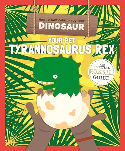 9781912502455: Your Pet Tyrannosaurus Rex (How to Take Care of Your Pet Dinosaur)