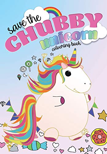 9781912511143: Save The Chubby Unicorn Colouring Book
