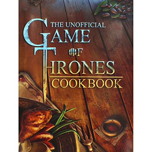 Stock image for The Unofficial Game Of Thrones Cookbook: The Greatest Culinary Adventure Of All Time. Winter Is Coming.So Eat, Drink & Make Merry for sale by AwesomeBooks