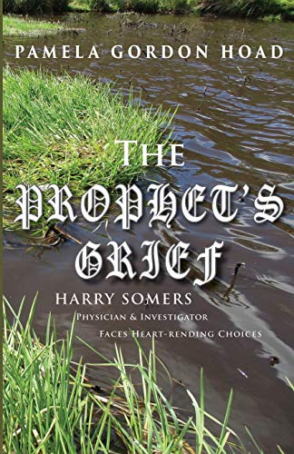 Beispielbild fr The Prophet's Grief: Harry Somers, Physician and Investigator, faces heart-rending choices zum Verkauf von Book Deals