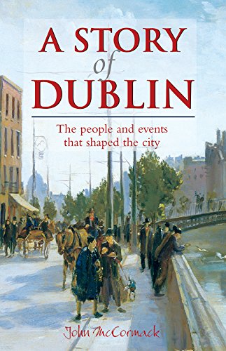 Stock image for A Story of Dublin: The people and events that shaped the city for sale by Small World Books