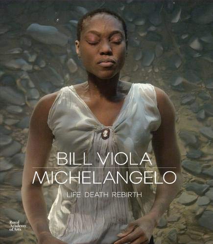 9781912520213: Bill Viola / Michelangelo: Life, Death, Rebirth
