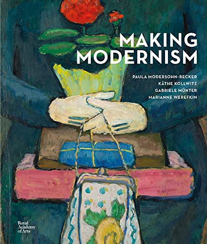 Beispielbild fr Making Modernism: Paula Modersohn-Becker, Käthe Kollwitz, Gabriele Münter and Marianne Werefkin zum Verkauf von Monster Bookshop