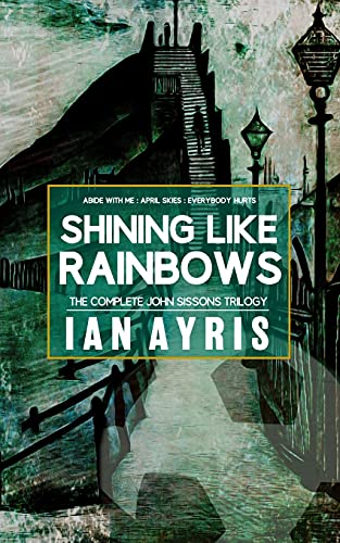 Stock image for Shining Like Rainbows: The Complete John Sissons Trilogy for sale by GF Books, Inc.