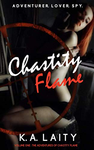 Stock image for Chastity Flame: A highly addictive, fast-moving, clever, sexy and funny, spy romp. (Adventures Of Chastity Flame) for sale by GF Books, Inc.