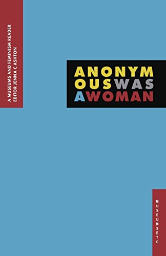 Beispielbild fr Anonymous Was A Woman: A Museums and Feminism Reader zum Verkauf von Books From California