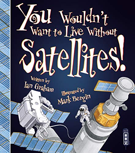 Stock image for You Wouldn't Want To Live Without Satellites! for sale by WorldofBooks
