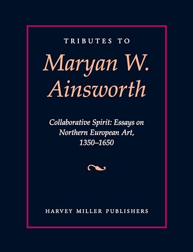 9781912554751: Tributes to Maryan W. Ainsworth: Collaborative Spirit: Essays on Northern European Art, 1350-1650 (Tributes, 12)