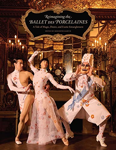 9781912554812: Reimagining the Ballet Des Porcelaines: A Tale of Magic, Desire, and Exotic Entanglement