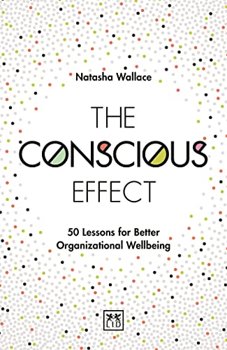 Beispielbild fr The Conscious Effect: 50 Lessons for Better Organizational Wellbeing zum Verkauf von WorldofBooks