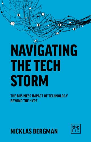 Imagen de archivo de Navigating the Tech Storm: The business impact of technology beyond the hype a la venta por PlumCircle