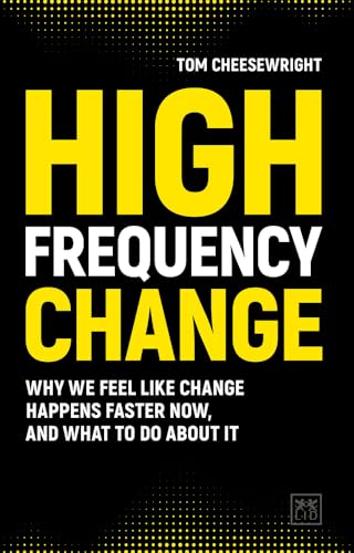 Imagen de archivo de High Frequency Change: why we feel like change happens faster now, and what to do about it a la venta por WorldofBooks