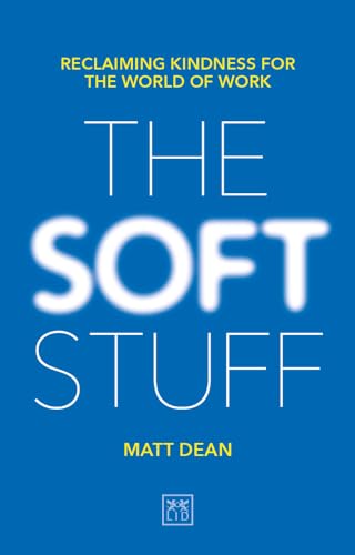 9781912555239: The Soft Stuff: Reclaiming Kindness For The World Of Work