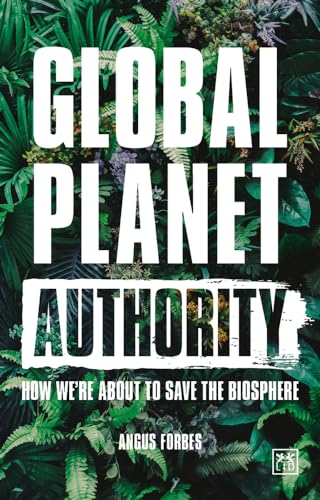 Beispielbild fr Global Planet Authority: How we're about to save the biosphere zum Verkauf von WorldofBooks