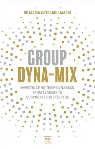 Stock image for Group Dyna-Mix: Investigating team dynamics, from leaders to corporate gatekeepers for sale by WorldofBooks