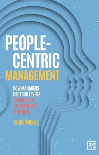 Stock image for People-Centric Management: How Managers Use Four Agile Levers to Bring Out the Greatness of Others: How Leaders Use Four Agile Levers to Succeed in the New Dynamic Business Context for sale by medimops