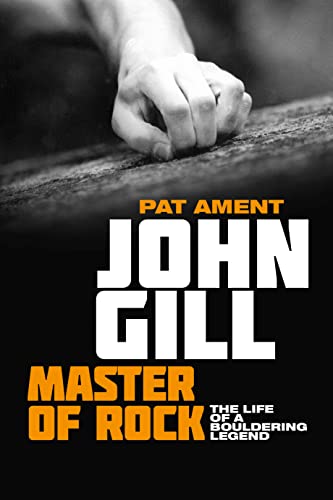 Stock image for John Gill: Master of Rock: The life of a bouldering legend for sale by WorldofBooks