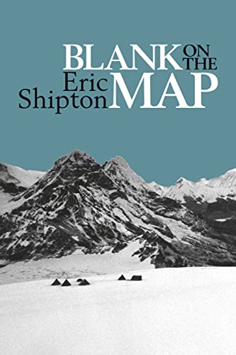 9781912560073: Blank on the Map: Pioneering exploration in the Shaksgam valley and Karakoram mountains (Eric Shipton: The Mountain Travel Books)