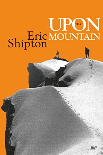 Beispielbild fr Upon That Mountain: The first autobiography of the legendary mountaineer Eric Shipton (Eric Shipton: The Mountain Travel Books) zum Verkauf von WorldofBooks