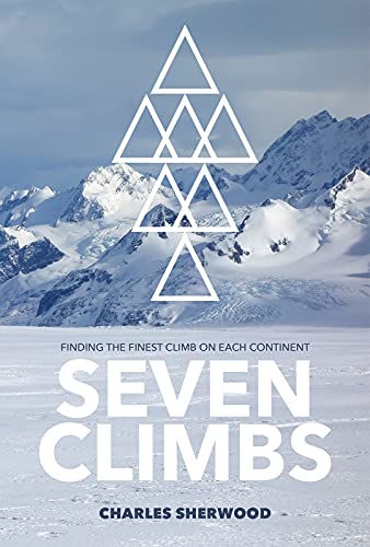 Stock image for Seven Climbs: Finding the finest climb on each continent for sale by WorldofBooks