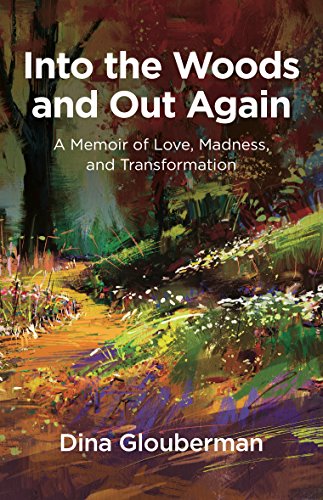 Stock image for Into the Woods and Out Again: A Memoir of Love, Madness, and Transformation for sale by AwesomeBooks