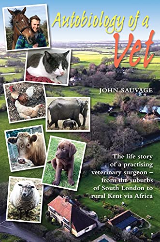 Stock image for Autobiology of a Vet: The life story of a veterinary surgeon - from the suburbs of South London to rural Kent via Africa : The life story of a . of South London to rural Kent via Africa for sale by WorldofBooks