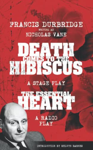 Imagen de archivo de Francis Durbridge writing as Nicholas Vane - Death Comes to the Hibiscus (A stage play) & The Essential Heart (A radio play) a la venta por WorldofBooks