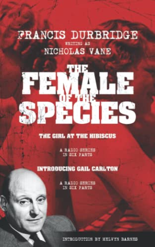 Stock image for The Female of the Species (contains the scripts of the radio series The Girl at the Hibiscus and Introducing Gail Carlton) for sale by GF Books, Inc.