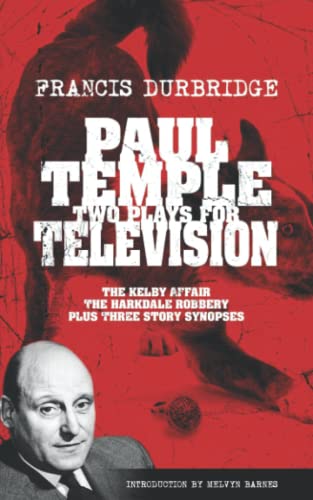Stock image for Paul Temple: Two Plays For Television (The Kelby Affair, The Harkdale Robbery plus three story synopses) for sale by GF Books, Inc.