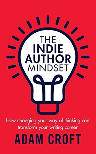 Stock image for The Indie Author Mindset: How changing your way of thinking can transform your writing career for sale by ThriftBooks-Dallas