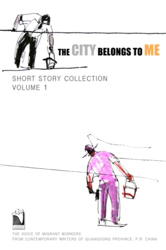 9781912603473: The City Belongs to Me  Short Story Collection Volume 1: The Voice of Migrant Workers from Contemporary Writers of Guangdong Province, China