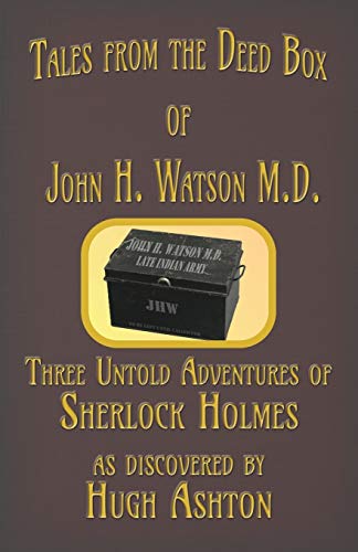 

Tales from the Deed Box of John H. Watson M.D.: Three Untold Adventures of Sherlock Holmes