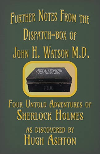 9781912605545: Further Notes from the Dispatch-Box of John H. Watson M.D.: Four Untold Adventures of Sherlock Holmes