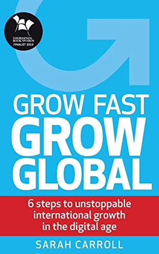 Beispielbild fr Grow Fast, Grow Global: 6 steps to unstoppable international growth in the digital age zum Verkauf von WorldofBooks