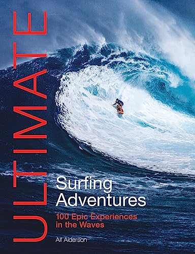 Imagen de archivo de Ultimate Surfing Adventures: 100 epic experiences in the waves (Ultimate Adventures) a la venta por Book Bunker USA