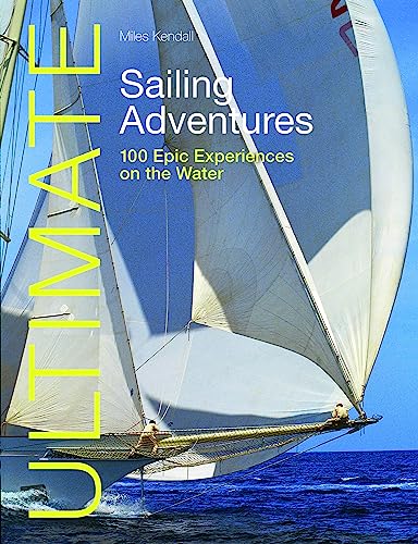 Beispielbild fr Ultimate Sailing Adventures: 100 Epic Experiences on the Water (Ultimate Adventures) zum Verkauf von WorldofBooks