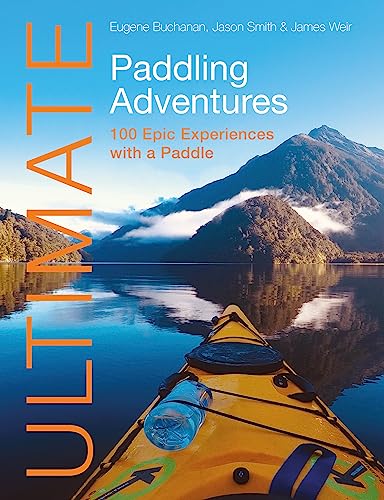 Stock image for Ultimate Paddling Adventures : 100 Epic Experiences With a Paddle for sale by GreatBookPrices