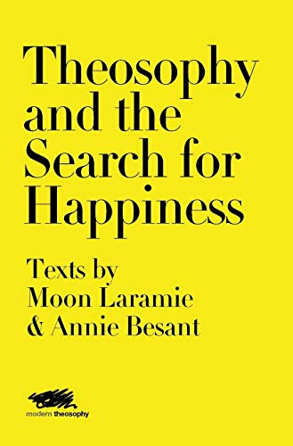 Stock image for Theosophy and the Search for Happiness: Texts by Moon Laramie & Annie Besant (Modern Theosophy) for sale by Lucky's Textbooks