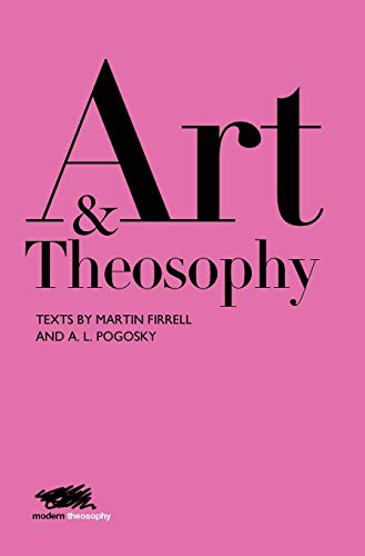 Stock image for Art and Theosophy Texts by Martin Firrell and AL Pogosky 2 Modern Theosophy for sale by PBShop.store US