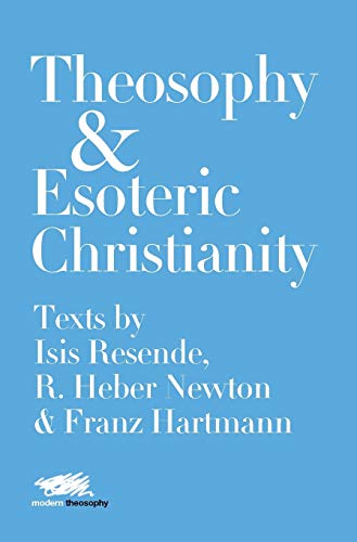 9781912622092: Theosophy and Esoteric Christianity: Texts by Isis Resende, R. Heber Newton and Franz Hartmann (3) (Modern Theosophy)