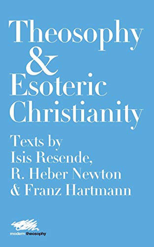 Stock image for Theosophy and Esoteric Christianity Texts by Isis Resende, R Heber Newton and Franz Hartmann 3 Modern Theosophy for sale by PBShop.store US