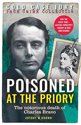 Imagen de archivo de Poisoned at The Priory: The death of Charles Bravo, featuring Agatha Christie's theory (Cold Case Jury 4) a la venta por AwesomeBooks