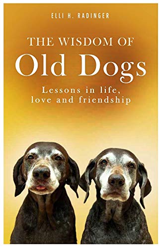 Beispielbild fr The Wisdom of Old Dogs: Lessons in life, love and friendship zum Verkauf von WorldofBooks