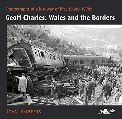 Stock image for Geoff Charles: Wales and the Borders: Photographs of a lost way of life, 1930s-1970s for sale by Books From California