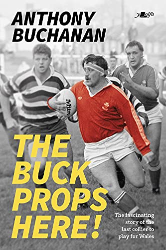 9781912631346: The Buck Props Here!: A life in rugby