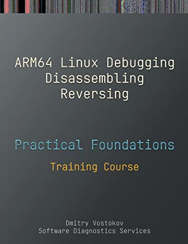 Stock image for Practical Foundations of ARM64 Linux Debugging, Disassembling, Reversing: Training Course for sale by PlumCircle