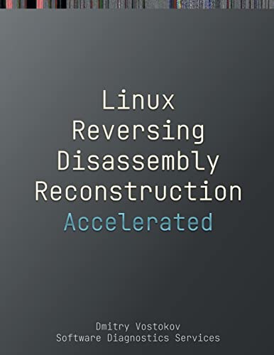 Stock image for Accelerated Linux Disassembly, Reconstruction and Reversing: Training Course Transcript and GDB Practice Exercises with Memory Cell Diagrams for sale by GreatBookPrices