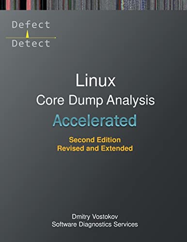 Beispielbild fr Accelerated Linux Core Dump Analysis: Training Course Transcript with GDB and WinDbg Practice Exercises, Second Edition, Revised and Extended zum Verkauf von Buchpark